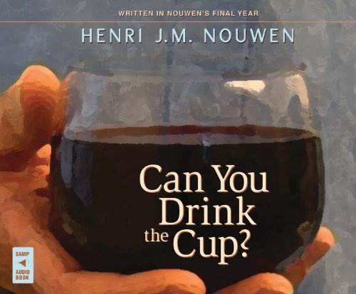 Can You Drink the Cup? by Henri J.M. Nouwen [Audio CD]
