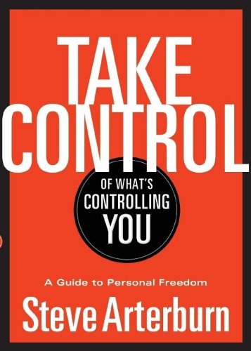 Take Control of What's Controlling You: A Guide to Personal Freedom