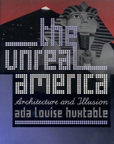 The Unreal America: Architecture and Illusion