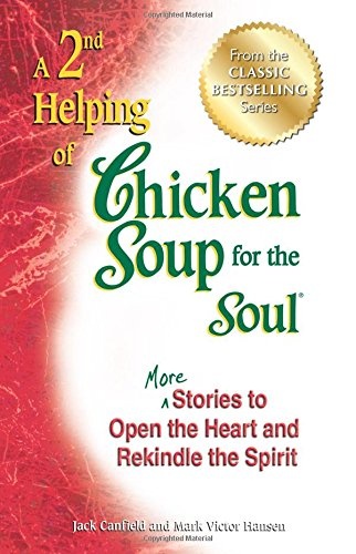 A 2nd Helping of Chicken Soup for the Soul: More Stories to Open the Heart and Rekindle the Spirit