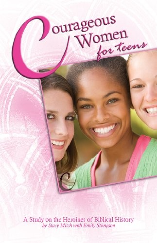 Courageous Women for Teens: A Study on the Heroines of Biblical History (Courageous Series for Teens)
