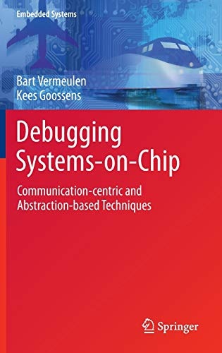 Debugging Systems-on-Chip: Communication-centric and Abstraction-based Techniques (Embedded Systems)