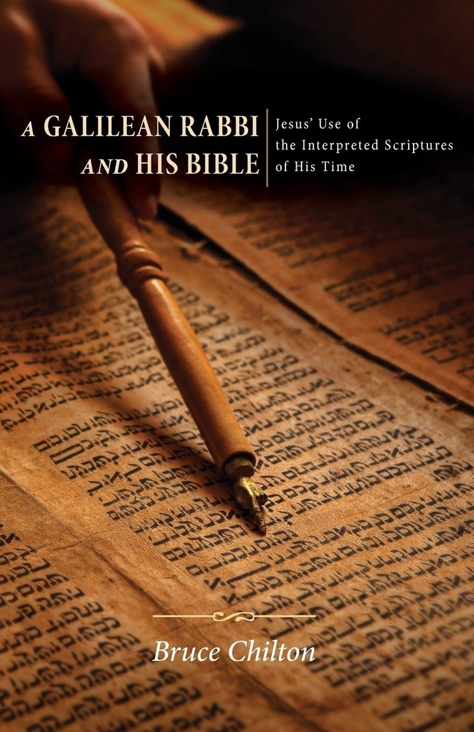 A Galilean Rabbi and His Bible: Jesus' Use of the Interpreted Scriptures of His Time