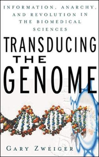 Transducing the Genome: Information, Anarchy, and Revolution in The Biomedical Sciences
