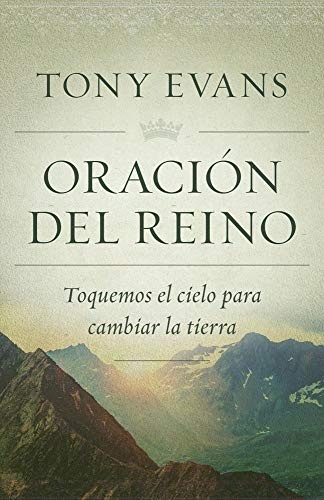 OraciÃ³n del reino: Toquemos el cielo para cambiar la tierra (Spanish Edition)
