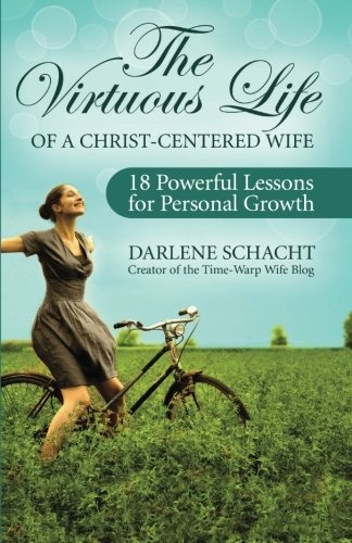 The Virtuous Life of a Christ-Centered Wife: 18 Powerful Lessons for Personal Growth