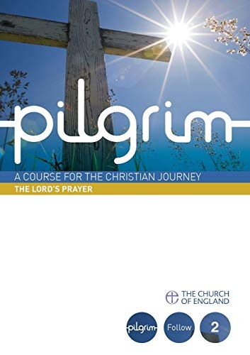 Pilgrim: The Lord's Prayer: Book 2 (Follow Stage) (Pilgrim Course)