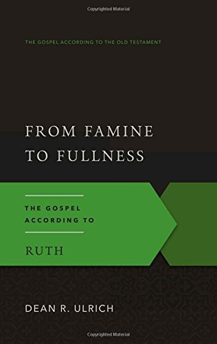 From Famine to Fullness: The Gospel According to Ruth (The Gospel According to the Old Testament)