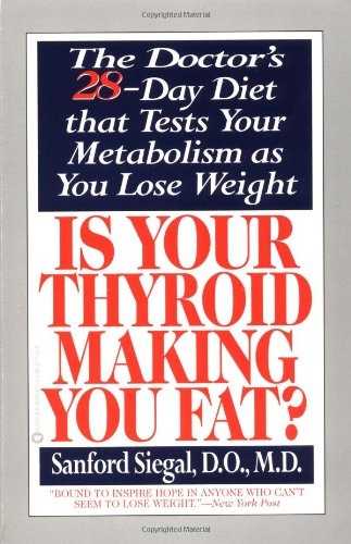 Is Your Thyroid Making You Fat: The Doctor's 28-Day Diet that Tests Your Metabolism as You Lose Weight