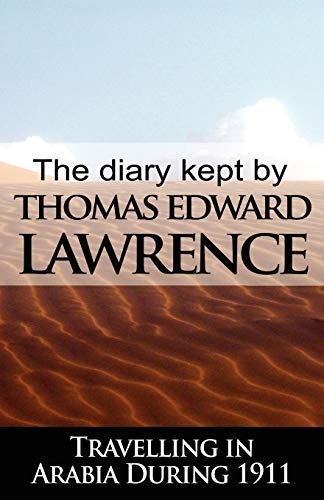 The Diary Kept by T. E. Lawrence While Travelling in Arabia During 1911