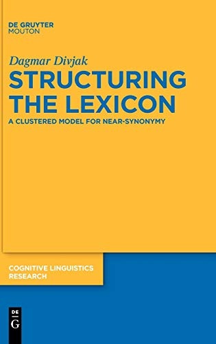 Structuring the Lexicon: A Clustered Model for Near-Synonymy (Cognitive Linguistics Research)