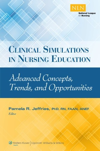 Clinical Simulations in Nursing Education: Advanced Concepts, Trends, and Opportunities (NLN)