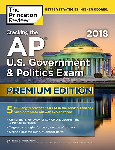 Cracking the AP U.S. Government & Politics Exam 2018, Premium Edition (College Test Preparation)