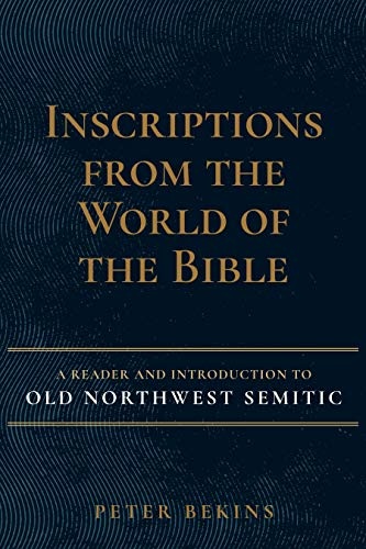 Inscriptions from the World of the Bible: A Reader And Introduction To Old Northwest Semitic