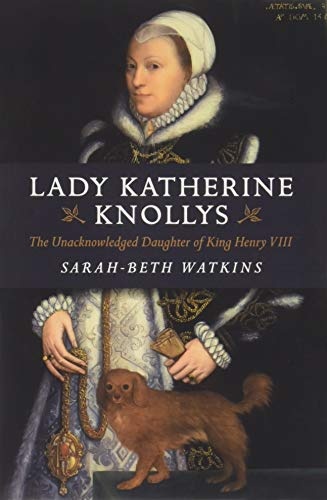 Lady Katherine Knollys: The Unacknowledged Daughter of King Henry VIII