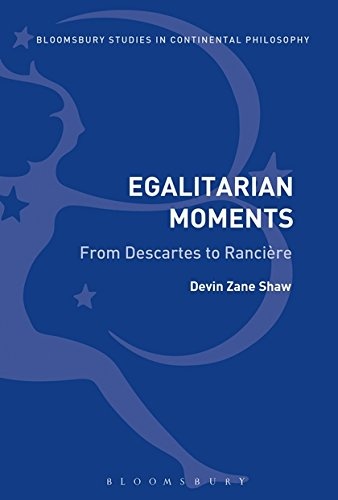 Egalitarian Moments: From Descartes to RanciÃ¨re (Bloomsbury Studies in Continental Philosophy)