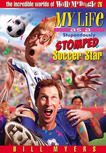 My Life As a Stupendously Stomped Soccer Star (The Incredible Worlds of Wally McDoogle #26)