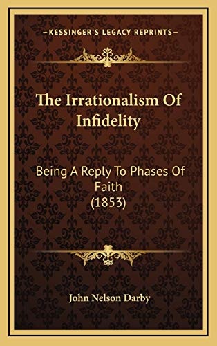 The Irrationalism Of Infidelity: Being A Reply To Phases Of Faith (1853)