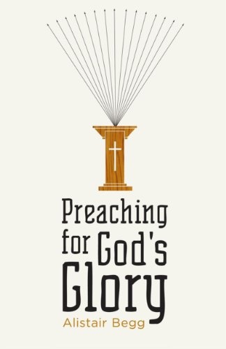Preaching for God's Glory (Redesign) (Today's Issues)