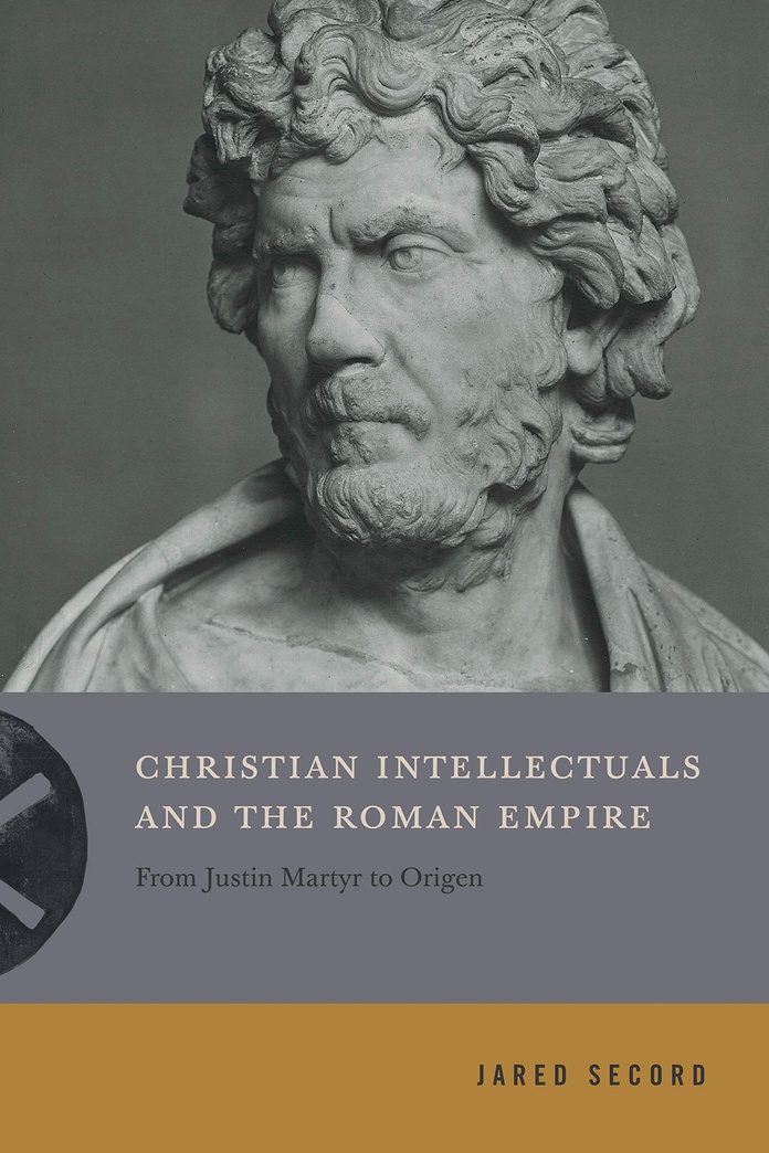 Christian Intellectuals and the Roman Empire: From Justin Martyr to Origen (Inventing Christianity)