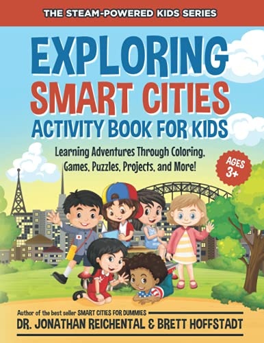 Exploring Smart Cities Activity Book for Kids: Learning Adventures Through Coloring, Games, Puzzles, Projects, and More! (STEAM-Powered Kids)