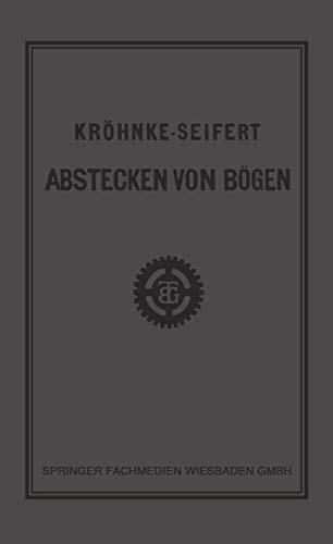 G.H.A. KrÃ¶hnkes Taschenbuch zum Abstecken von BÃ¶gen auf Eisenbahn- und Weglinien (German Edition)