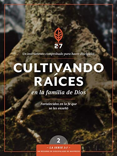 Cultivando raÃ­ces en la familia de Dios: Un curso de discipulado para fortalecer su caminar con Dios (La Serie 2:7) (Spanish Edition)