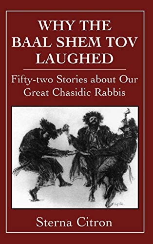 Why the Baal Shem Tov Laughed: Fifty-two Stories about Our Great Chasidic Rabbis (v. 3)