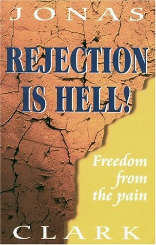 Rejection Is Hell: Freedom from the Pain