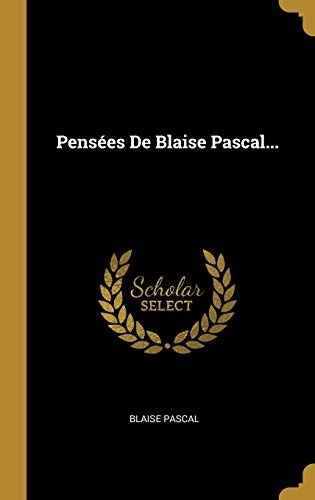 PensÃ©es De Blaise Pascal... (French Edition)
