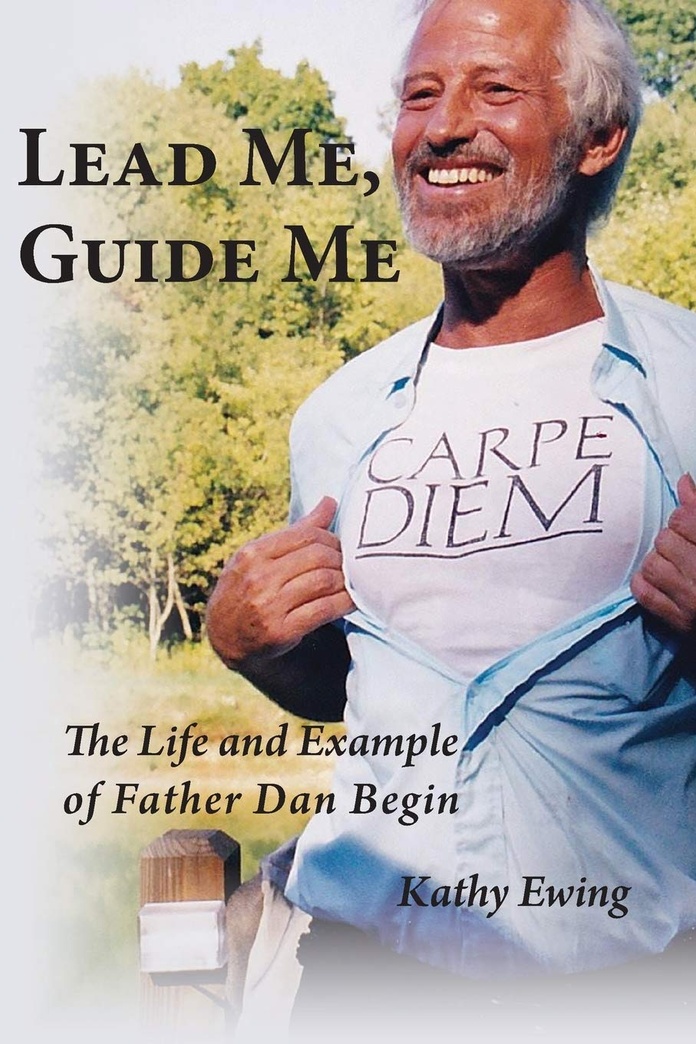 Lead Me, Guide Me: The Life and Example of Father Dan Begin
