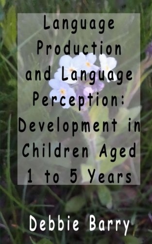 Language Production and Language Perception: Development in Children Aged 1 to 5