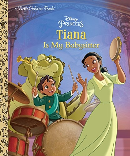 Tiana Is My Babysitter (Disney Princess) (Little Golden Book)