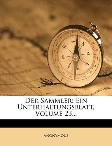 Der Sammler: Ein Unterhaltungsblatt, Volume 23... (German Edition)