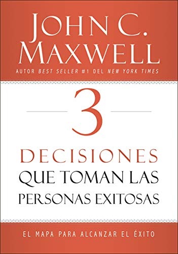3 Decisiones que toman las personas exitosas: El mapa para alcanzar el éxito (Spanish Edition)