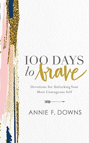 100 Days to Brave: Devotions for Unlocking Your Most Courageous Self by Annie F. Downs [Audio CD]