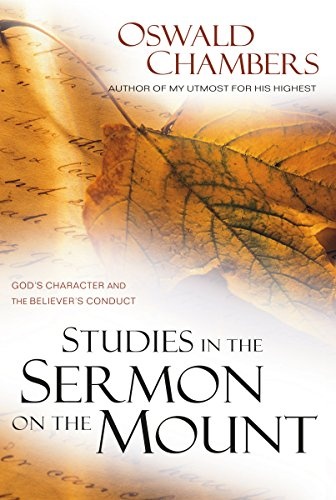Studies in the Sermon on the Mount: God's Character and the Believer's Conduct (OSWALD CHAMBERS LIBRARY)