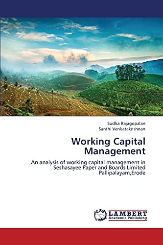 Working Capital Management: An analysis of working capital management in Seshasayee Paper and Boards Limited Pallipalayam,Erode