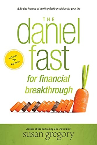 The Daniel Fast for Financial Breakthrough: A 21-Day Journey of Seeking Godâs Provision for Your Life