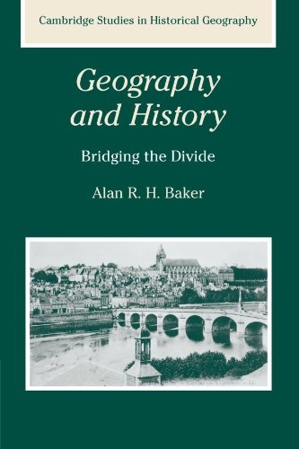 Geography and History: Bridging the Divide (Cambridge Studies in Historical Geography)
