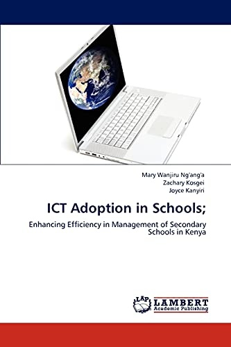 ICT Adoption in Schools;: Enhancing Efficiency in Management of Secondary Schools in Kenya