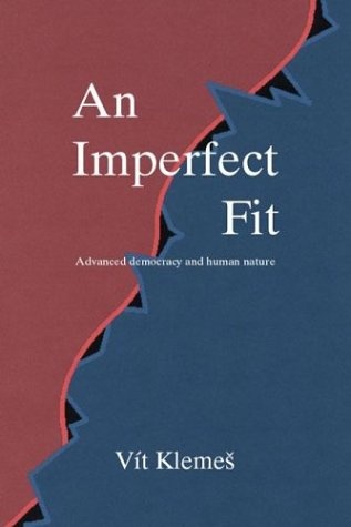 An Imperfect Fit: Advanced democracy and human nature
