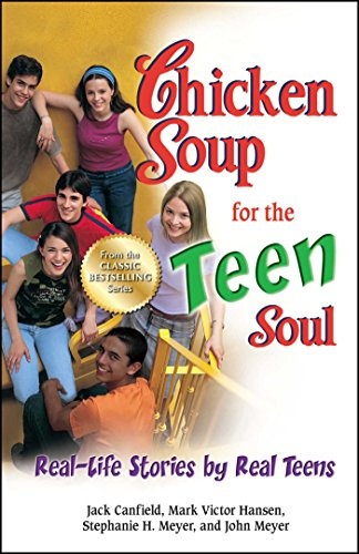 Chicken Soup for the Teen Soul: Real-Life Stories by Real Teens (Chicken Soup for the Teenage Soul)
