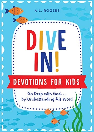 Dive In! Devotions for Kids: Go Deep with God. . .by Understanding His Word
