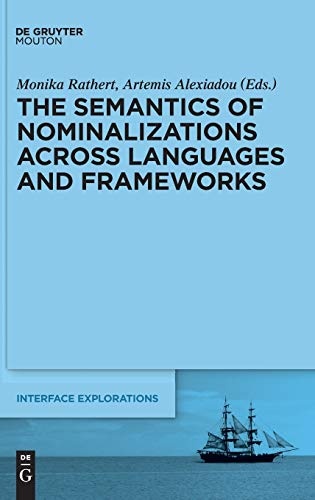 The Semantics of Nominalizations across Languages and Frameworks (Interface Explorations)