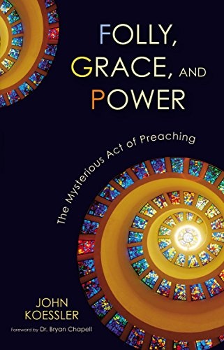 Folly, Grace, and Power: The Mysterious Act of Preaching