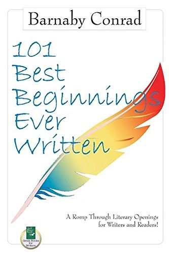 101 Best Beginnings Ever Written: A Romp Through Literary Openings for Writers and Readers