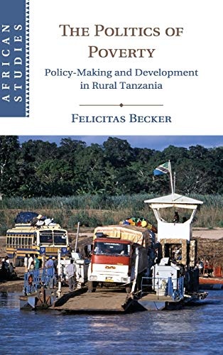 The Politics of Poverty: Policy-Making and Development in Rural Tanzania (African Studies, Series Number 143)
