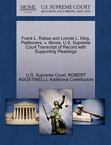 Frank L. Rakas and Lonnie L. King, Petitioners, v. Illinois. U.S. Supreme Court Transcript of Record with Supporting Pleadings