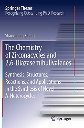 The Chemistry of Zirconacycles and 2,6-Diazasemibullvalenes: Synthesis, Structures, Reactions, and Applications in the Synthesis of Novel N-Heterocycles (Springer Theses)